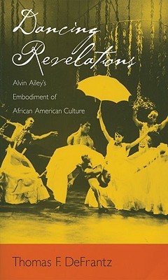 DANCING REVELATIONS:ALVIN AILEY'S EMBODIMENT OF AFRICAN AMERICAN CULTURE: Alvin Ailey's Embodiment of African American Culture (Paperback)