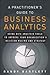 A Practitioner's Guide to Business Analytics: Using Data Analysis Tools to Improve Your Organization's Decision Making and Strategy