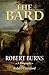 The Bard: Robert Burns, A Biography