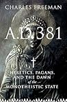 A. D. 381 by Charles Freeman