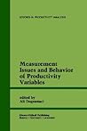 Measurement Issues and Behavior of Productivity Variables (Studies in Productivity Analysis, 8) Measurement Issues and Behavior of Productivity Variables (Studies in Productivity Analysis, 8)