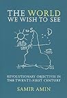 The World We Wish to See: Revolutionary Objectives in the Twenty-First Century