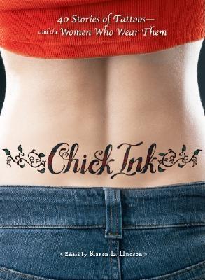 Chick Ink: 40 Stories of Tattoos--and the Women Who Wear Them (Paperback)
