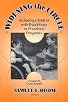 Widening the Circle: Including Children with Disabilities in Preschool Programs (Early Childhood Education Series)