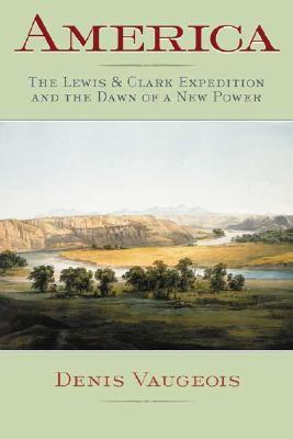 America: The Lewis & Clark Expedition and the Dawn of a New Power (Paperback)