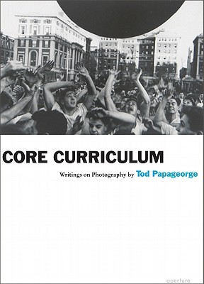 Tod Papageorge: Core Curriculum: Writings on Photography (Paperback)
