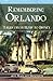 Remembering Orlando: Tales from Elvis to Disney (American Chronicles)