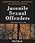 Understanding, Assessing, and Rehabilitating Juvenile Sexual ... by Phil Rich