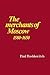 The Merchants of Moscow 1580–1650 by Paul Bushkovitch