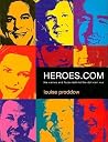 Heroes.com: The Names and Faces Behind the Dot Com Era Heroes.com: The Names and Faces Behind the Dot Com Era