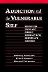 Addiction and the Vulnerable Self: Modified Dynamic Group Therapy for Substance Abusers (The Guilford Substance Abuse Series) Addiction and the Vulnerable Self: Modified Dynamic Group Therapy for Substance Abusers (The Guilford Substance Abuse Series)