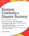 Business Continuity and Disaster Recovery Planning for IT Professionals
