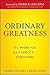 Ordinary Greatness: It's Where You Least Expect It ... Everywhere