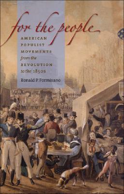 For the People: American Populist Movements from the Revolution to the 1850s (Hardcover)