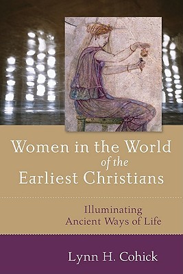 Women in the World of the Earliest Christians: Illuminating Ancient Ways of Life (Paperback)
