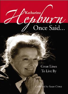 Katharine Hepburn Once Said...: Great Lines to Live By (Hardcover)