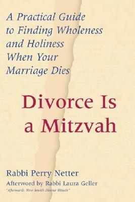 Divorce Is a Mitzvah: A Practical Guide to Finding Wholeness and Holiness When Your Marriage Dies (Paperback)