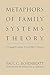 Metaphors of Family Systems Theory: Toward New Constructions (Perspectives on Marriage & the Family S)