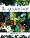 Mass Communication Theories: Explaining Origins, Processes, and Effects