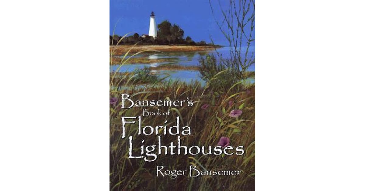 Bansemer's Book of Florida Lighthouses by Roger Bansemer