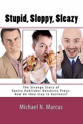 Stupid, Sloppy, Sleazy: The Strange Story of Vanity Publisher Outskirts Press. How Do They Stay in Business? (Paperback)