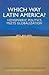 Which Way Latin America?: Hemispheric Politics Meets Globalization