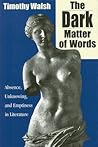 The Dark Matter of Words: Abscence, Unknowing, and Emptiness in Literature