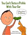 You Can't Taste a Pickle With Your Ear by Harriet Ziefert