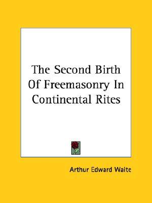 The Second Birth Of Freemasonry In Continental Rites (Paperback)