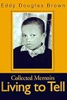 Living to Tell: Collected Memoirs