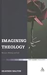 Imagining Theology: Women, Writing and God (T&T Clark Theology)