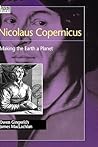 Nicolaus Copernicus: Making the Earth a Planet (Oxford Portraits in Science)
