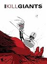 I Kill Giants by Joe Kelly I Kill Giants by Joe Kelly
