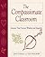 The Compassionate Classroom: Lessons That Nurture Wisdom and Empathy