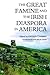 The Great Famine and the Irish Diaspora in America