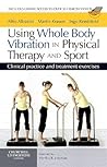 Using Whole Body Vibration in Physical Therapy and Sport: Clinical Practice and Treatment Exercises