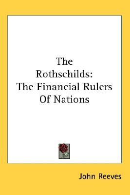 The Rothschilds: The Financial Rulers Of Nations (Paperback)