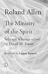 The Ministry of the Spirit: Selected Writings of Roland Allen (Roland Allen Library)