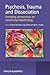 Psychosis, Trauma and Dissociation: Emerging Perspectives on Severe Psychopathology