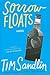 Sorrow Floats by Tim Sandlin Sorrow Floats by Tim Sandlin