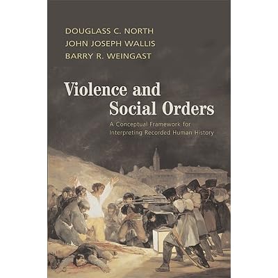 Violence And Social Orders A Conceptual Framework For Interpreting Recorded Human History By Douglass C North