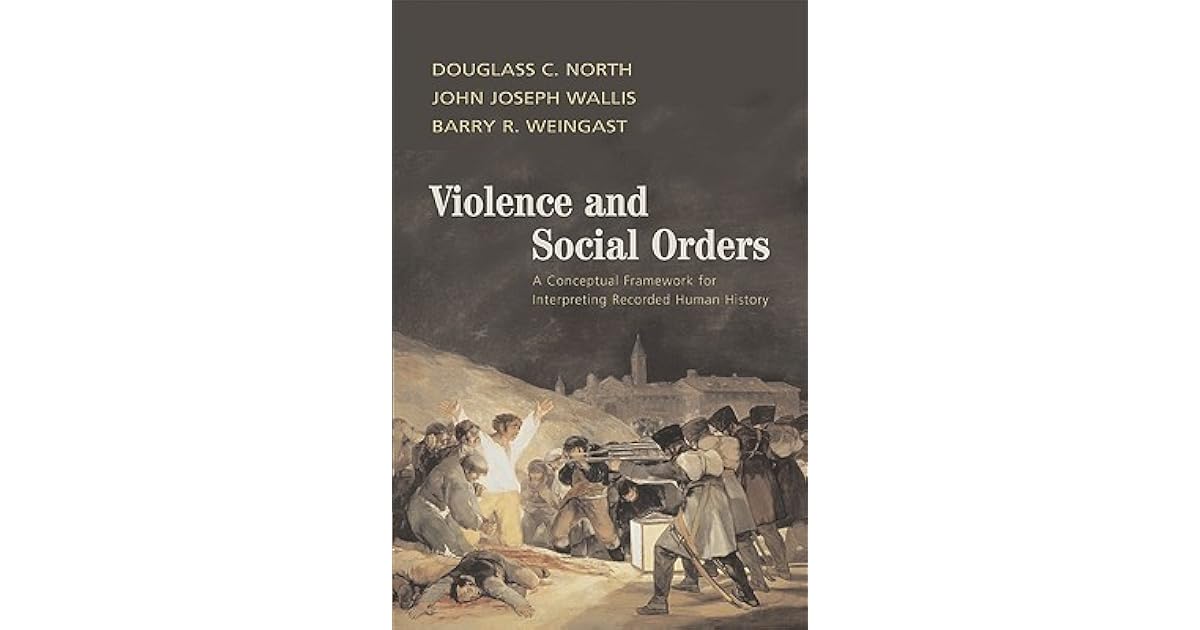 Violence And Social Orders A Conceptual Framework For Interpreting Recorded Human History By Douglass C North