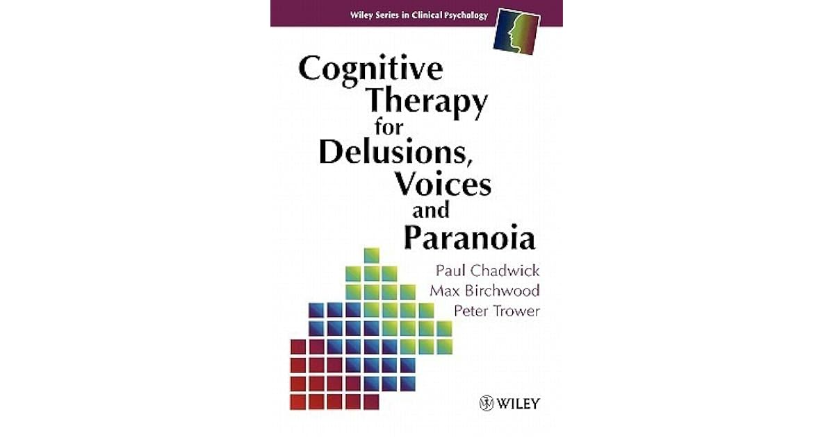Cognitive Therapy for Delusions, Voices and Paranoia by Paul Chadwick