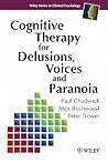 Cognitive Therapy for Delusions, Voices and Paranoia (Wiley Series in Clinical Psychology)