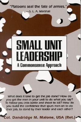 Small Unit Leadership: A Commonsense Approach (Paperback)