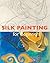 Silk Painting for Beginners