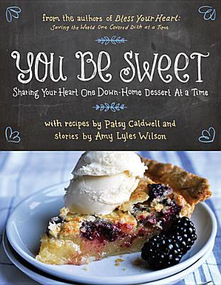 You Be Sweet: Sharing Your Heart One Down-Home Dessert at a Time (Hardcover)