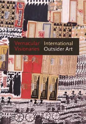 Vernacular Visionaries: International Outsider Art (Hardcover)