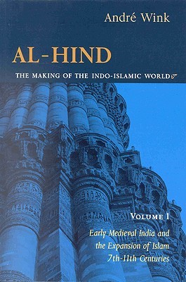 Al-Hind, the Making of the Indo-Islamic World: Early Medieval India and the Expansion of Islam 7th-11th Centuries (Paperback)