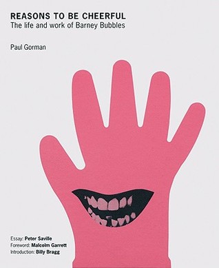 Reasons To Be Cheerful: The Life and Work of Barney Bubbles (Hardcover)